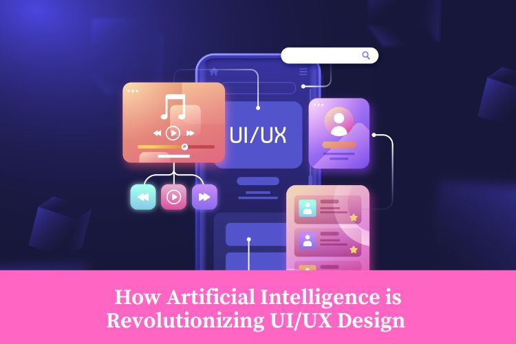 How Artificial Intelligence is Revolutionizing UI/UX Design