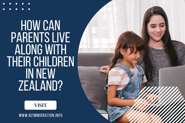 How Can Parents Live along with their Children in New Zealand?